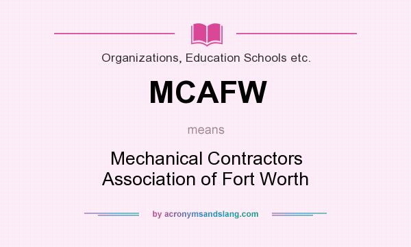 What does MCAFW mean? It stands for Mechanical Contractors Association of Fort Worth