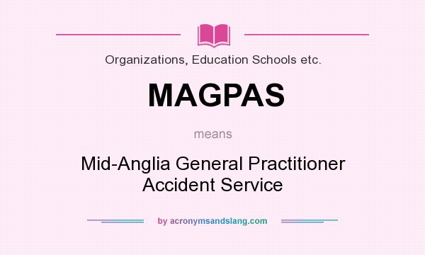 What does MAGPAS mean? It stands for Mid-Anglia General Practitioner Accident Service