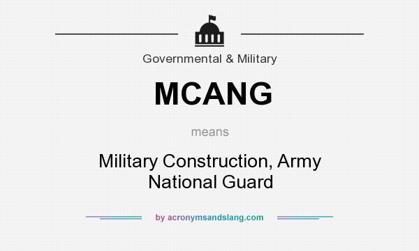 What does MCANG mean? It stands for Military Construction, Army National Guard