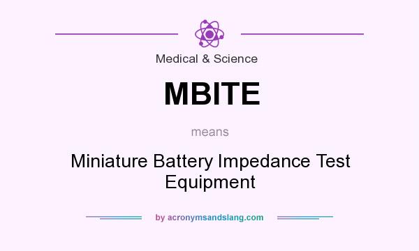 What does MBITE mean? It stands for Miniature Battery Impedance Test Equipment