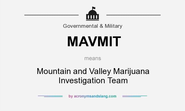 What does MAVMIT mean? It stands for Mountain and Valley Marijuana Investigation Team