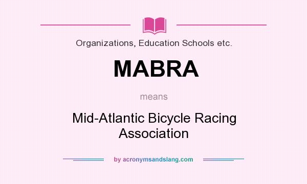 What does MABRA mean? It stands for Mid-Atlantic Bicycle Racing Association