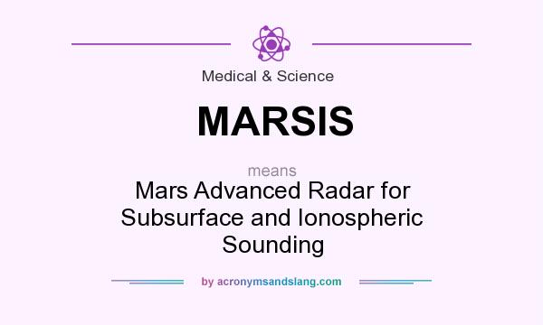 What does MARSIS mean? It stands for Mars Advanced Radar for Subsurface and Ionospheric Sounding