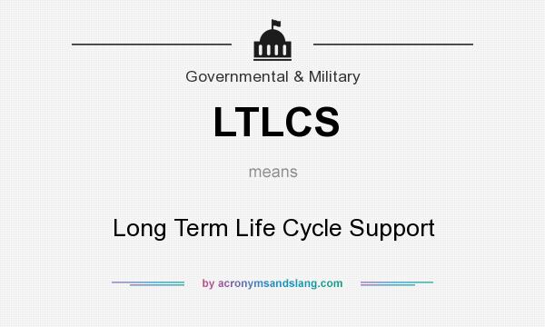 What does LTLCS mean? It stands for Long Term Life Cycle Support