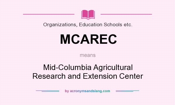 What does MCAREC mean? It stands for Mid-Columbia Agricultural Research and Extension Center