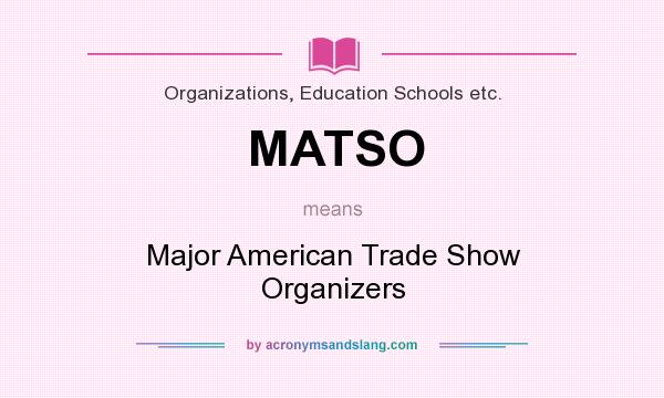 What does MATSO mean? It stands for Major American Trade Show Organizers