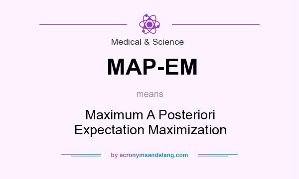 What does MAP-EM mean? It stands for Maximum A Posteriori Expectation Maximization