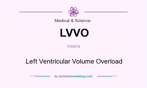 What does LVVO mean? It stands for Left Ventricular Volume Overload