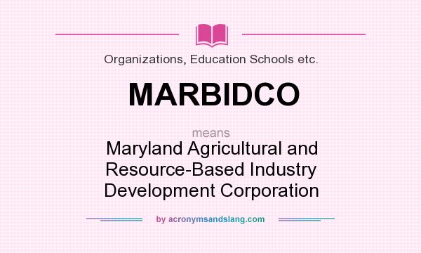 What does MARBIDCO mean? It stands for Maryland Agricultural and Resource-Based Industry Development Corporation