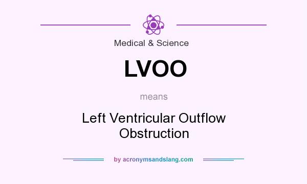 What does LVOO mean? It stands for Left Ventricular Outflow Obstruction