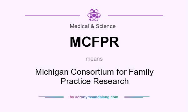 What does MCFPR mean? It stands for Michigan Consortium for Family Practice Research