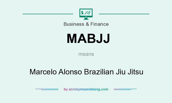 What does MABJJ mean? It stands for Marcelo Alonso Brazilian Jiu Jitsu