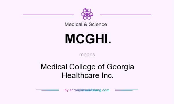 What does MCGHI. mean? It stands for Medical College of Georgia Healthcare Inc.
