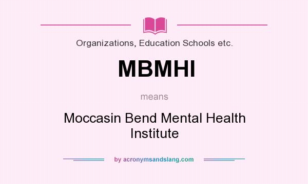 What does MBMHI mean? It stands for Moccasin Bend Mental Health Institute