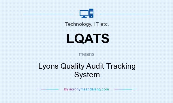 What does LQATS mean? It stands for Lyons Quality Audit Tracking System