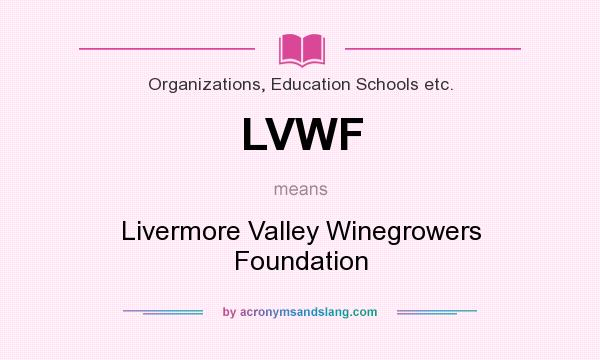What does LVWF mean? It stands for Livermore Valley Winegrowers Foundation