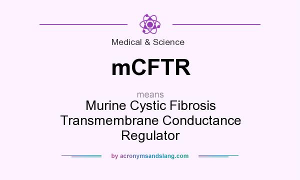 What does mCFTR mean? It stands for Murine Cystic Fibrosis Transmembrane Conductance Regulator
