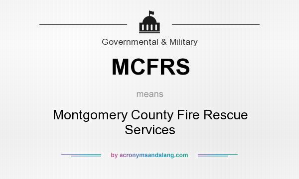 What does MCFRS mean? It stands for Montgomery County Fire Rescue Services