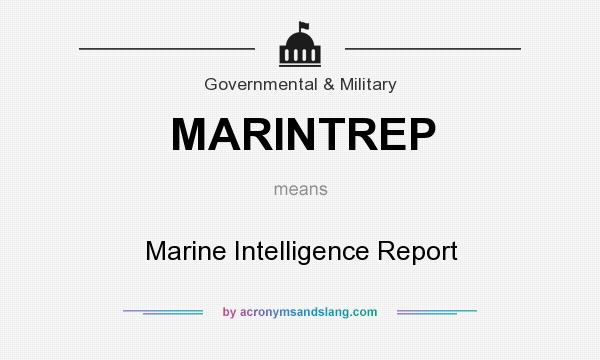 What does MARINTREP mean? It stands for Marine Intelligence Report