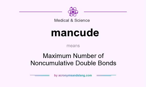 What does mancude mean? It stands for Maximum Number of Noncumulative Double Bonds