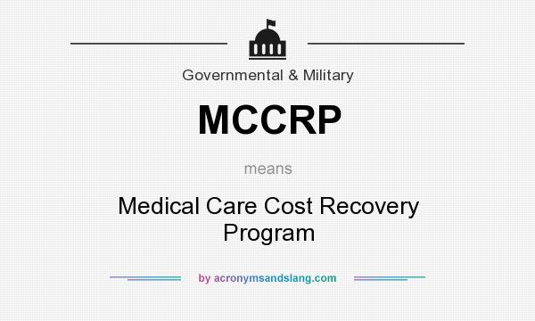 What does MCCRP mean? It stands for Medical Care Cost Recovery Program
