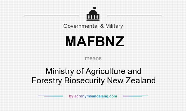 What does MAFBNZ mean? It stands for Ministry of Agriculture and Forestry Biosecurity New Zealand