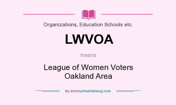 What does LWVOA mean? It stands for League of Women Voters Oakland Area