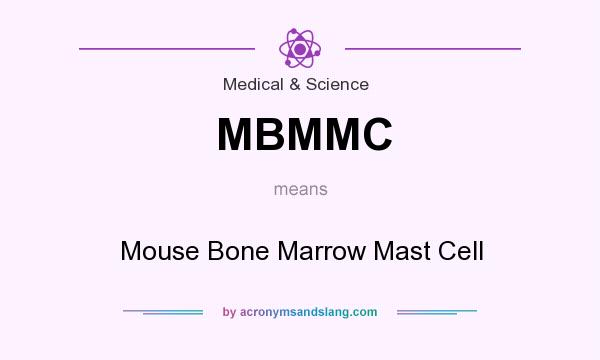 What does MBMMC mean? It stands for Mouse Bone Marrow Mast Cell