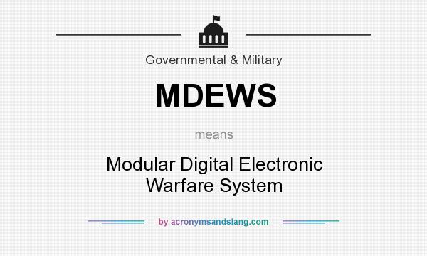 What does MDEWS mean? It stands for Modular Digital Electronic Warfare System