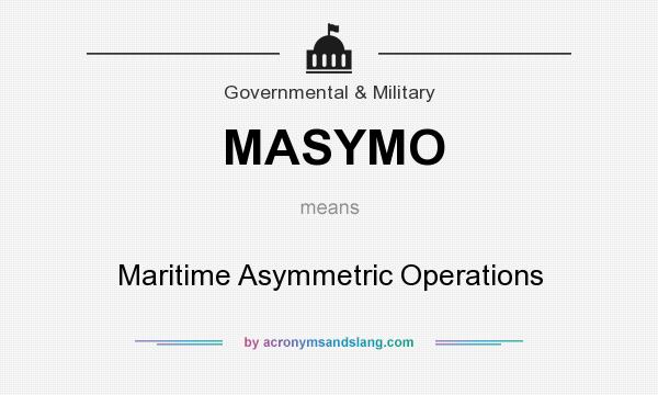 What does MASYMO mean? It stands for Maritime Asymmetric Operations