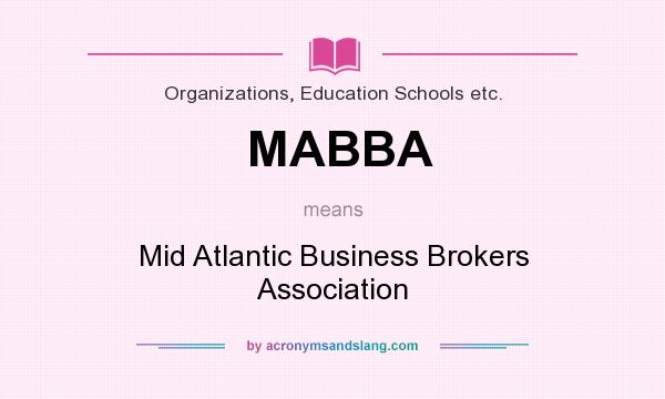 What does MABBA mean? It stands for Mid Atlantic Business Brokers Association