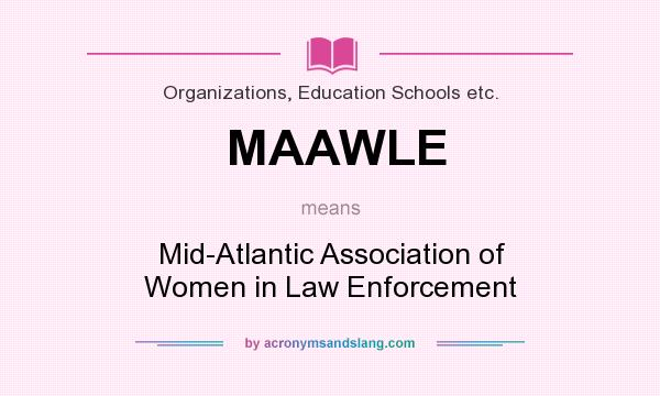 What does MAAWLE mean? It stands for Mid-Atlantic Association of Women in Law Enforcement