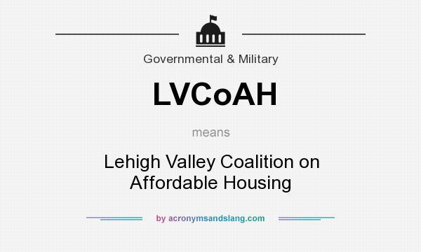 What does LVCoAH mean? It stands for Lehigh Valley Coalition on Affordable Housing