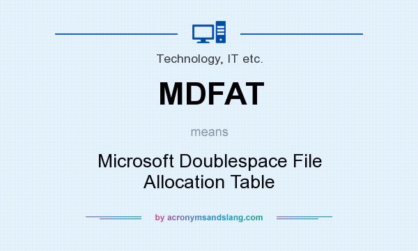 What does MDFAT mean? It stands for Microsoft Doublespace File Allocation Table
