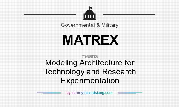 What does MATREX mean? It stands for Modeling Architecture for Technology and Research Experimentation