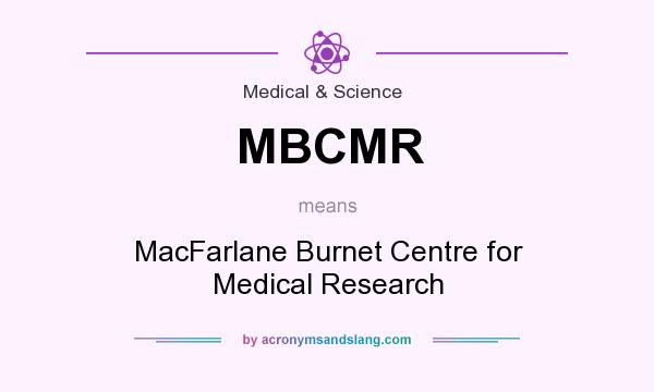 What does MBCMR mean? It stands for MacFarlane Burnet Centre for Medical Research