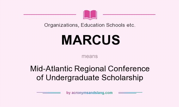 What does MARCUS mean? It stands for Mid-Atlantic Regional Conference of Undergraduate Scholarship