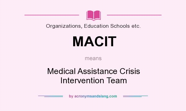 What does MACIT mean? It stands for Medical Assistance Crisis Intervention Team