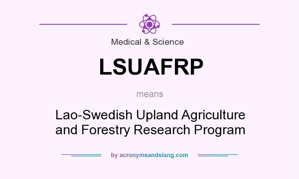 What does LSUAFRP mean? It stands for Lao-Swedish Upland Agriculture and Forestry Research Program