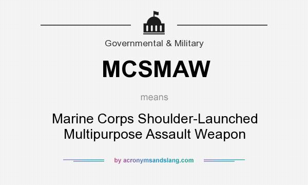 What does MCSMAW mean? It stands for Marine Corps Shoulder-Launched Multipurpose Assault Weapon