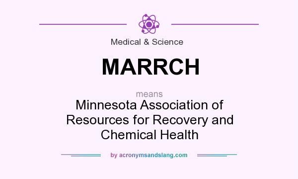 What does MARRCH mean? It stands for Minnesota Association of Resources for Recovery and Chemical Health