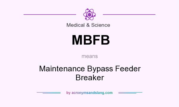 What does MBFB mean? It stands for Maintenance Bypass Feeder Breaker