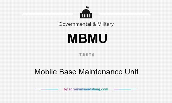 What does MBMU mean? It stands for Mobile Base Maintenance Unit