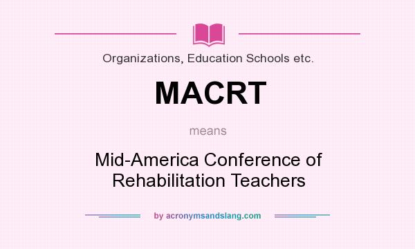 What does MACRT mean? It stands for Mid-America Conference of Rehabilitation Teachers