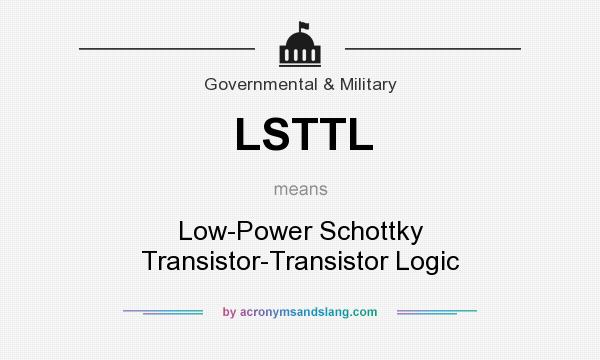 What does LSTTL mean? It stands for Low-Power Schottky Transistor-Transistor Logic