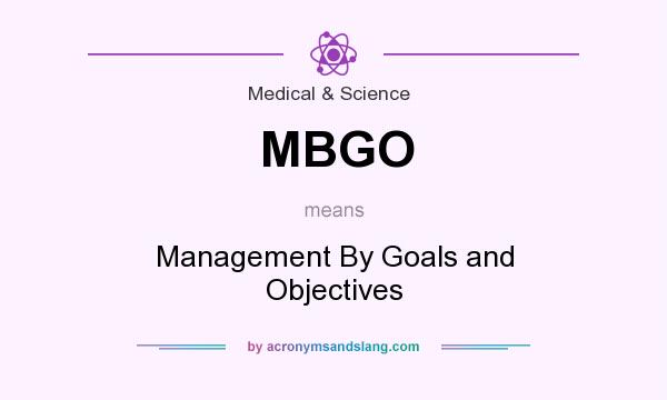 What does MBGO mean? It stands for Management By Goals and Objectives