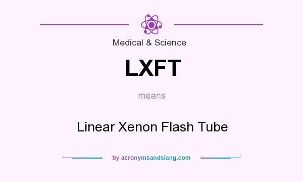 What does LXFT mean? It stands for Linear Xenon Flash Tube