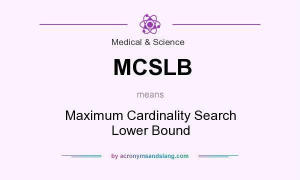 What does MCSLB mean? It stands for Maximum Cardinality Search Lower Bound