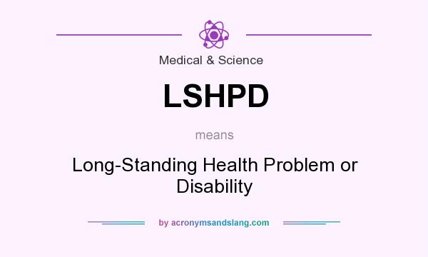 What does LSHPD mean? It stands for Long-Standing Health Problem or Disability
