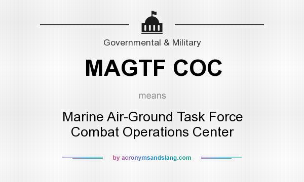 What does MAGTF COC mean? It stands for Marine Air-Ground Task Force Combat Operations Center